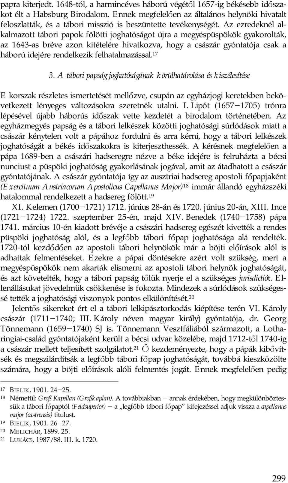 Az ezredeknél alkalmazott tábori papok fölötti joghatóságot újra a megyéspüspökök gyakorolták, az 1643-as bréve azon kitételére hivatkozva, hogy a császár gyóntatója csak a háború idejére rendelkezik