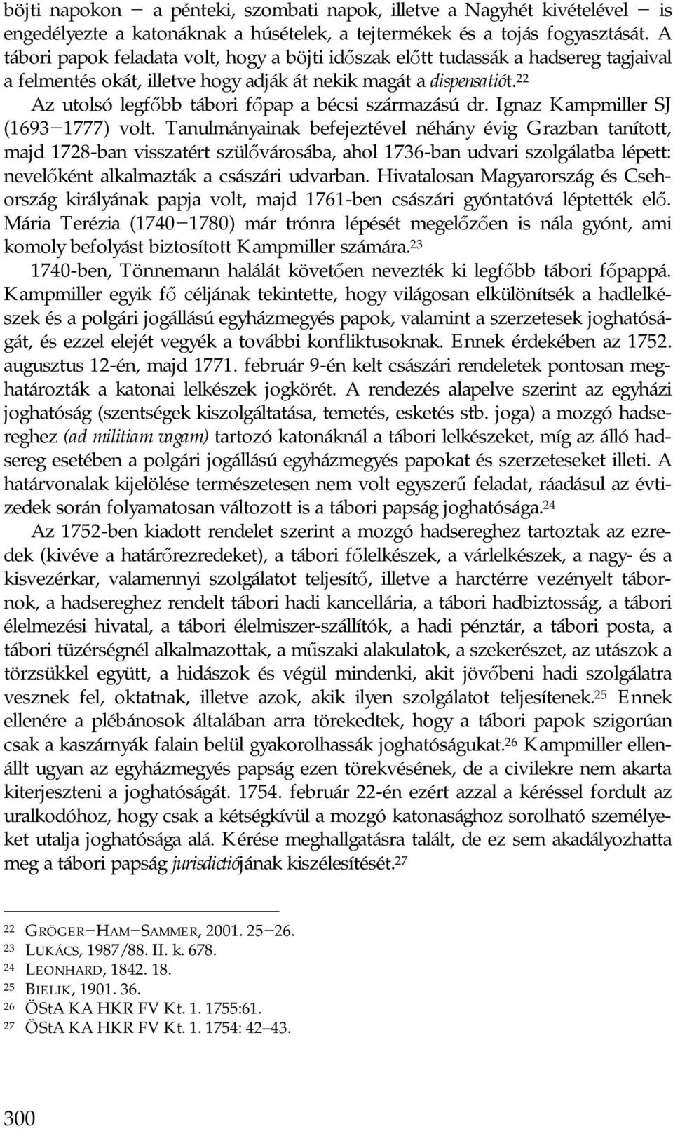 22 Az utolsó legfőbb tábori főpap a bécsi származású dr. Ignaz Kampmiller SJ (1693 1777) volt.