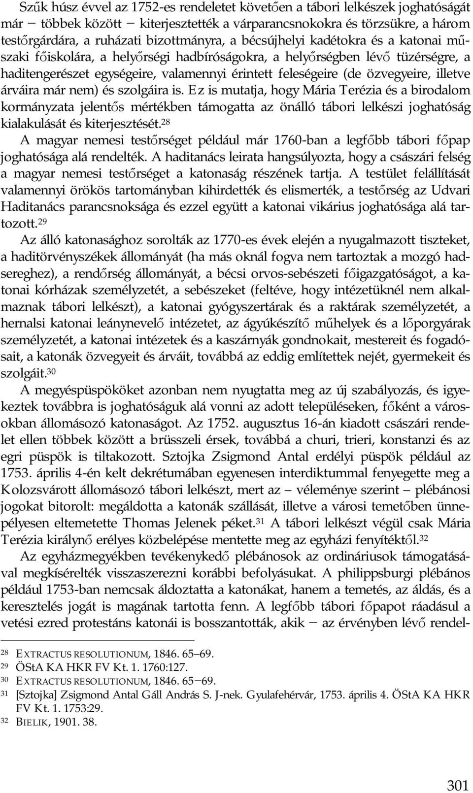 illetve árváira már nem) és szolgáira is. Ez is mutatja, hogy Mária Terézia és a birodalom kormányzata jelentős mértékben támogatta az önálló tábori lelkészi joghatóság kialakulását és kiterjesztését.