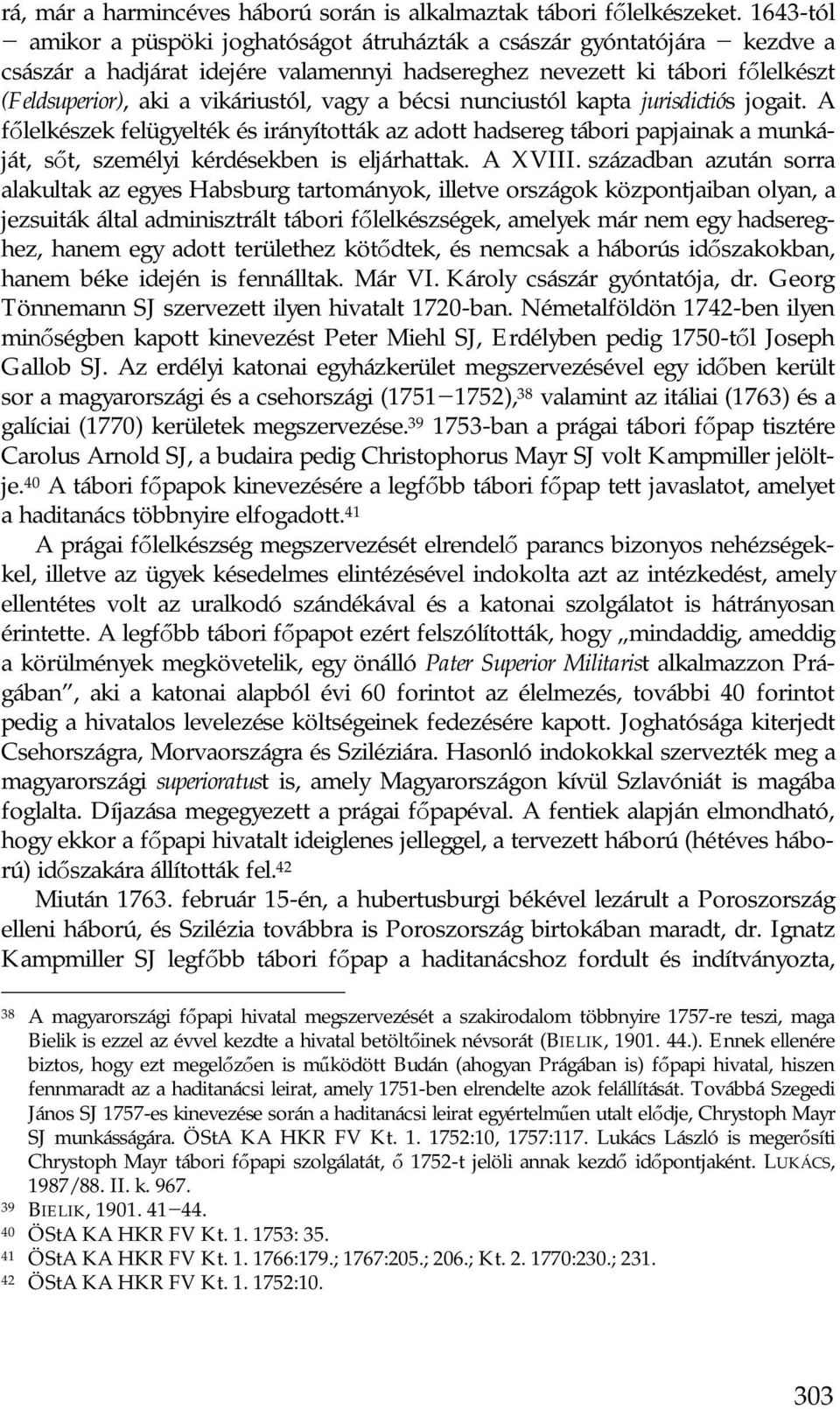 vagy a bécsi nunciustól kapta jurisdictiós jogait. A főlelkészek felügyelték és irányították az adott hadsereg tábori papjainak a munkáját, sőt, személyi kérdésekben is eljárhattak. A XVIII.