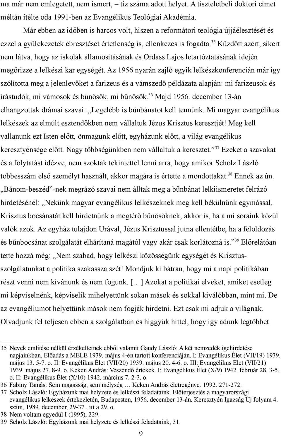 35 Küzdött azért, sikert nem látva, hogy az iskolák államosításának és Ordass Lajos letartóztatásának idején megőrizze a lelkészi kar egységét.