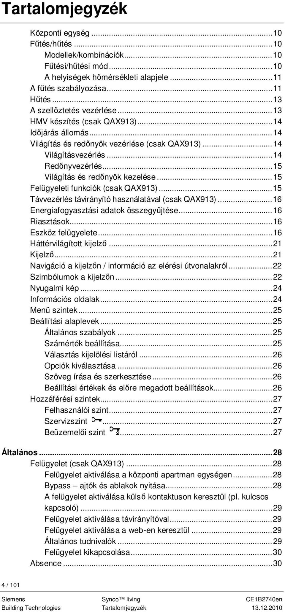 .. 15 Világítás és red nyök kezelése... 15 Felügyeleti funkciók (csak QAX913)... 15 Távvezérlés távirányító használatával (csak QAX913)... 16 Energiafogyasztási adatok összegy jtése... 16 Riasztások.