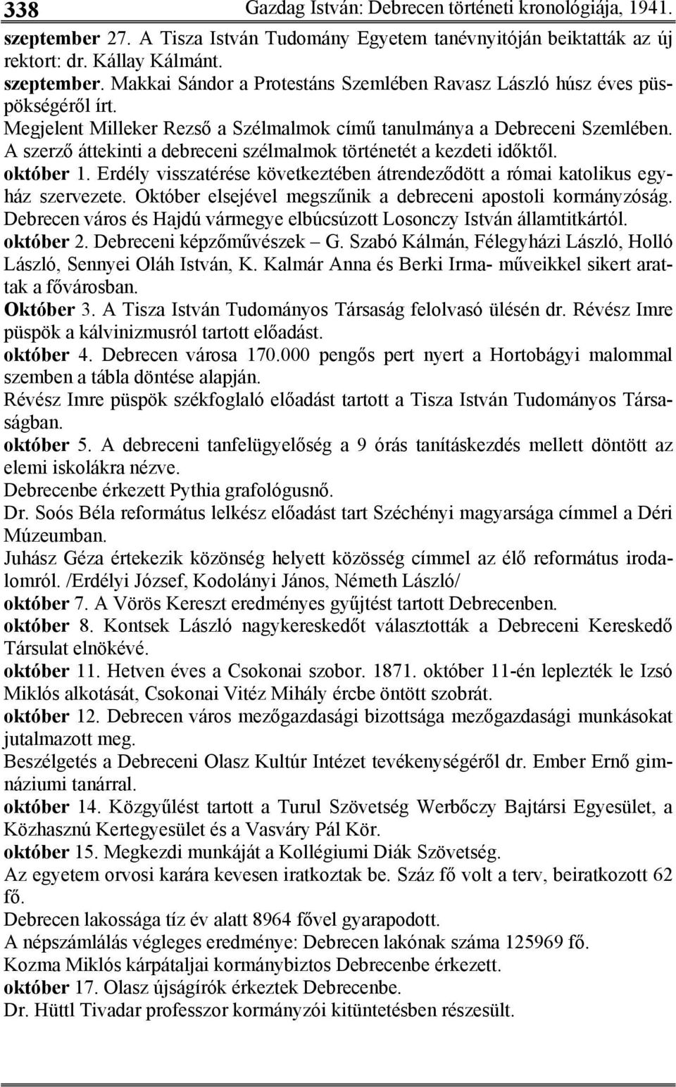 Erdély visszatérése következtében átrendeződött a római katolikus egyház szervezete. Október elsejével megszűnik a debreceni apostoli kormányzóság.