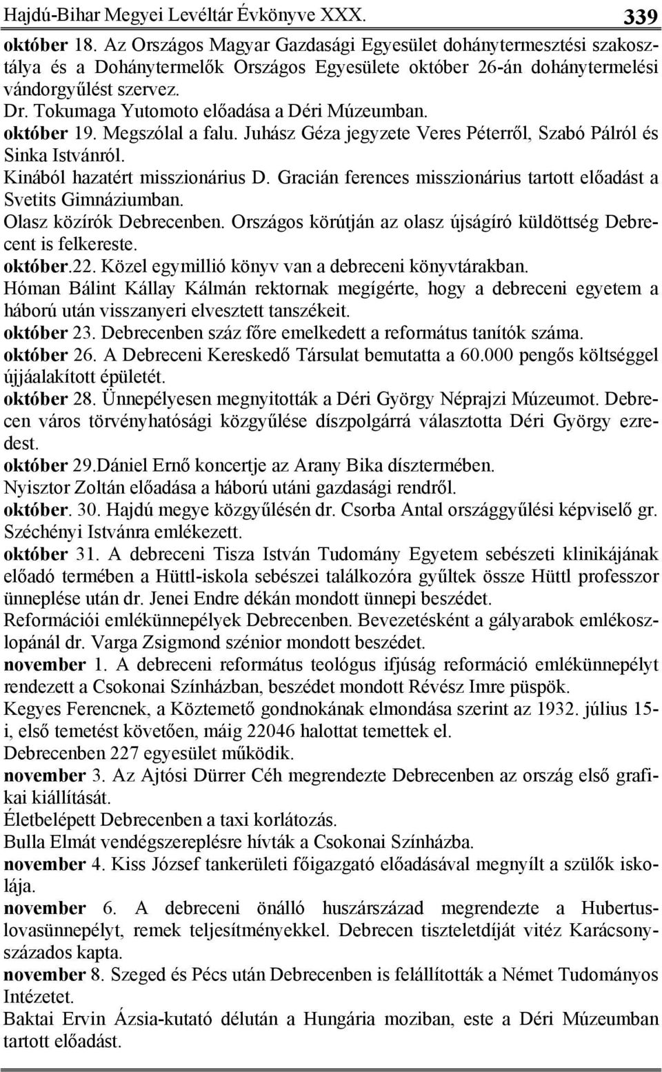 Tokumaga Yutomoto előadása a Déri Múzeumban. október 19. Megszólal a falu. Juhász Géza jegyzete Veres Péterről, Szabó Pálról és Sinka Istvánról. Kinából hazatért misszionárius D.