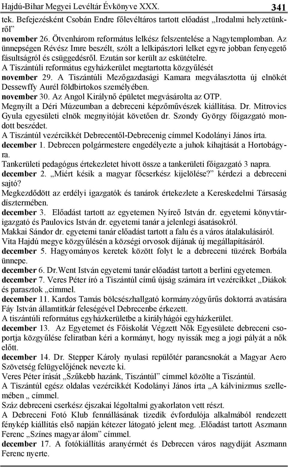 Ezután sor került az eskütételre. A Tiszántúli református egyházkerület megtartotta közgyűlését november 29.