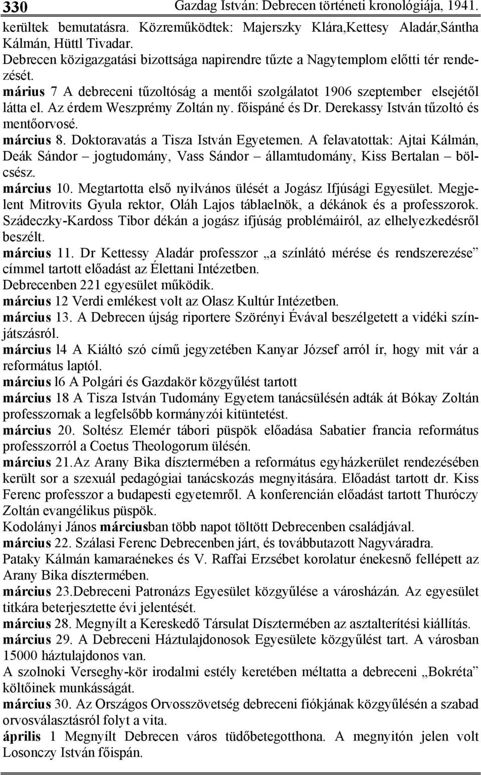 Az érdem Weszprémy Zoltán ny. főispáné és Dr. Derekassy István tűzoltó és mentőorvosé. március 8. Doktoravatás a Tisza István Egyetemen.