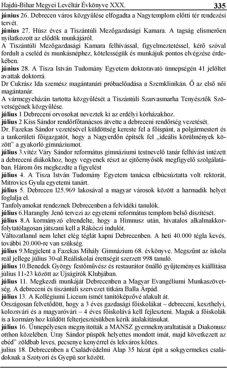 A Tiszántúli Mezőgazdasági Kamara felhívással, figyelmeztetéssel, kérő szóval fordult a cseléd és munkásnéphez, kötelességük és munkájuk pontos elvégzése érdekében. június 28.