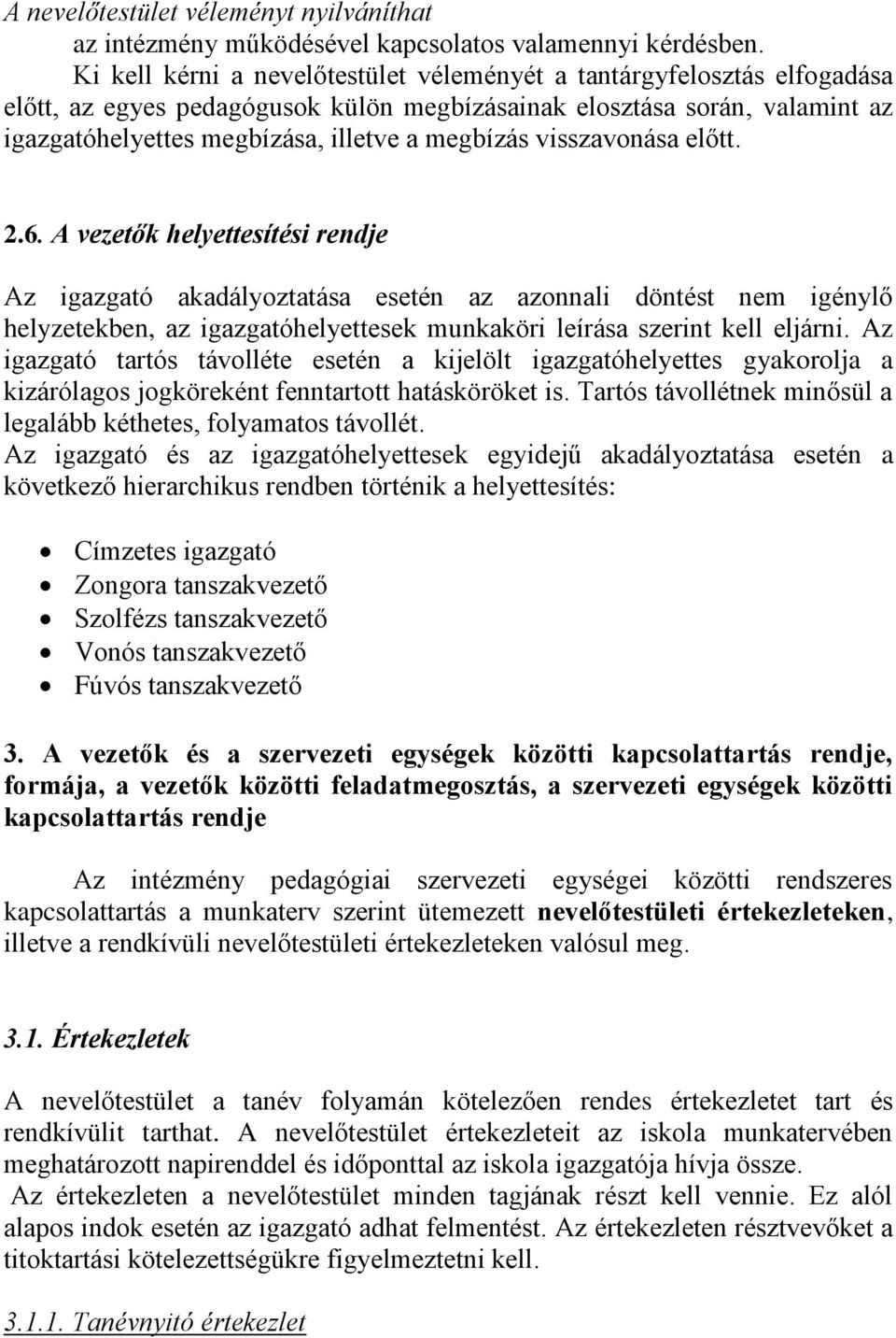 visszavonása előtt. 2.6. A vezetők helyettesítési rendje Az igazgató akadályoztatása esetén az azonnali döntést nem igénylő helyzetekben, az igazgatóhelyettesek munkaköri leírása szerint kell eljárni.