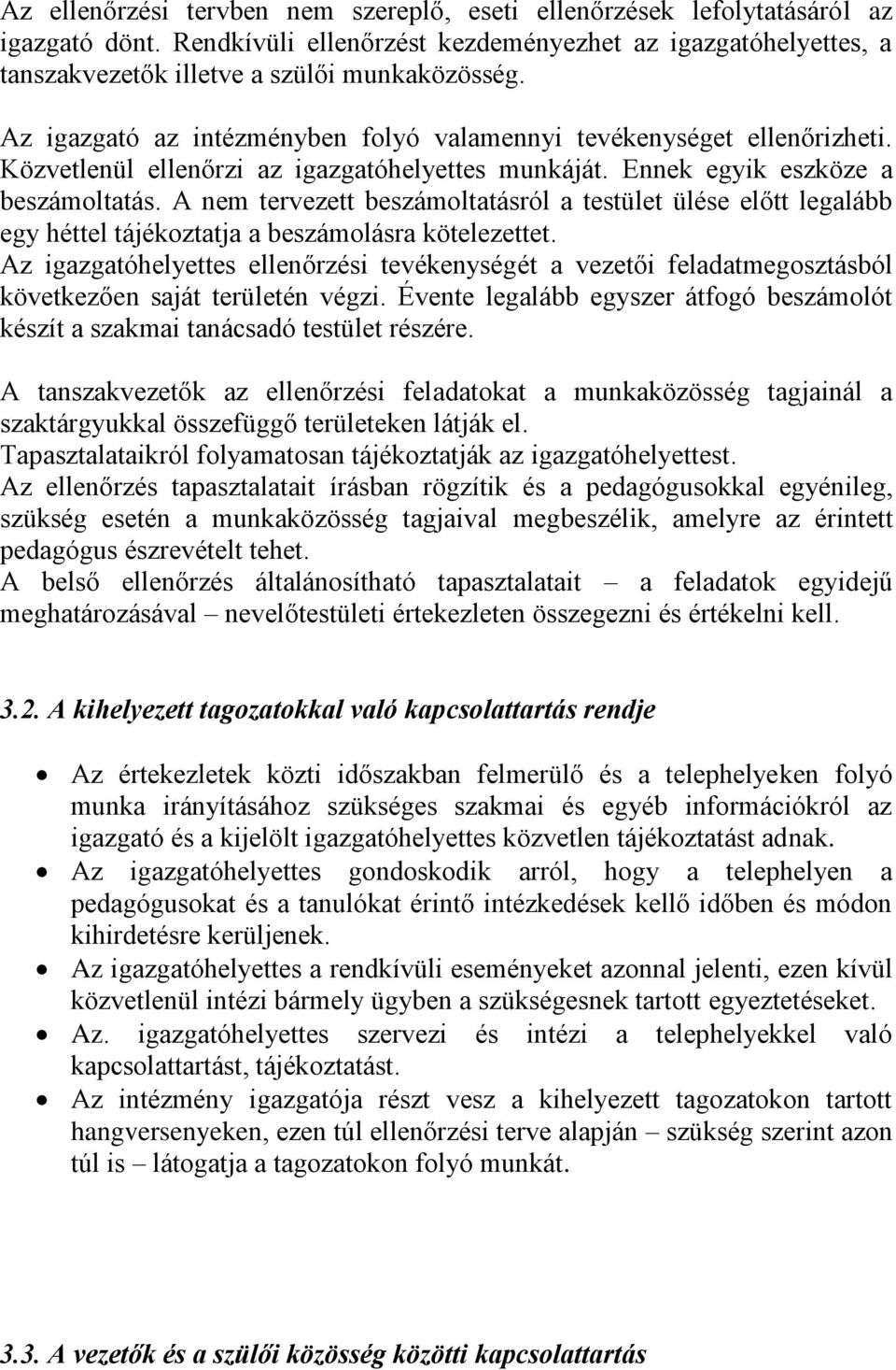 A nem tervezett beszámoltatásról a testület ülése előtt legalább egy héttel tájékoztatja a beszámolásra kötelezettet.