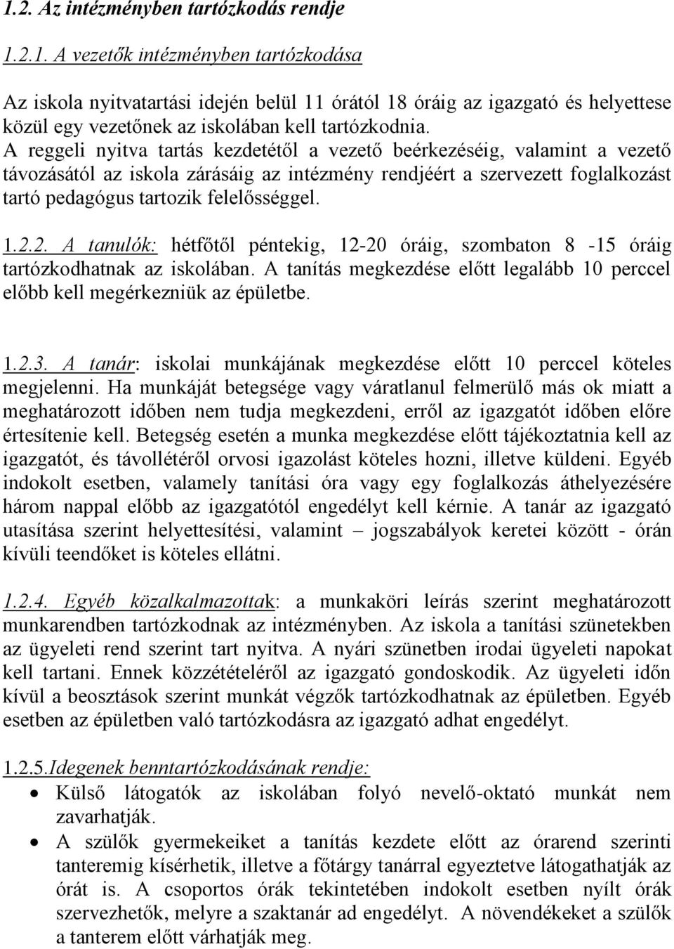 2. A tanulók: hétfőtől péntekig, 12-20 óráig, szombaton 8-15 óráig tartózkodhatnak az iskolában. A tanítás megkezdése előtt legalább 10 perccel előbb kell megérkezniük az épületbe. 1.2.3.