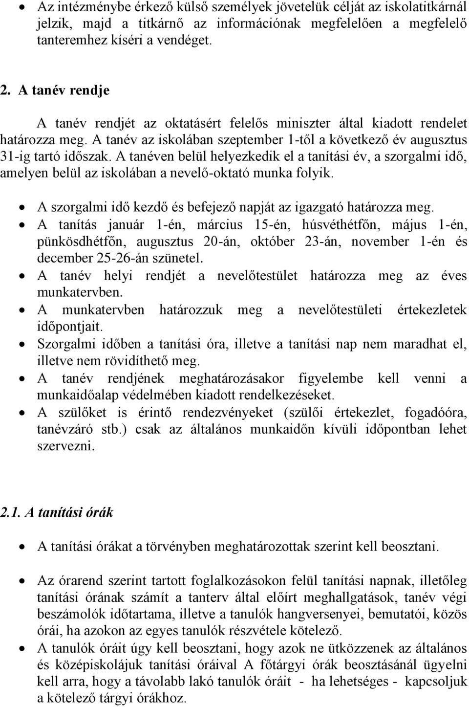 A tanéven belül helyezkedik el a tanítási év, a szorgalmi idő, amelyen belül az iskolában a nevelő-oktató munka folyik. A szorgalmi idő kezdő és befejező napját az igazgató határozza meg.