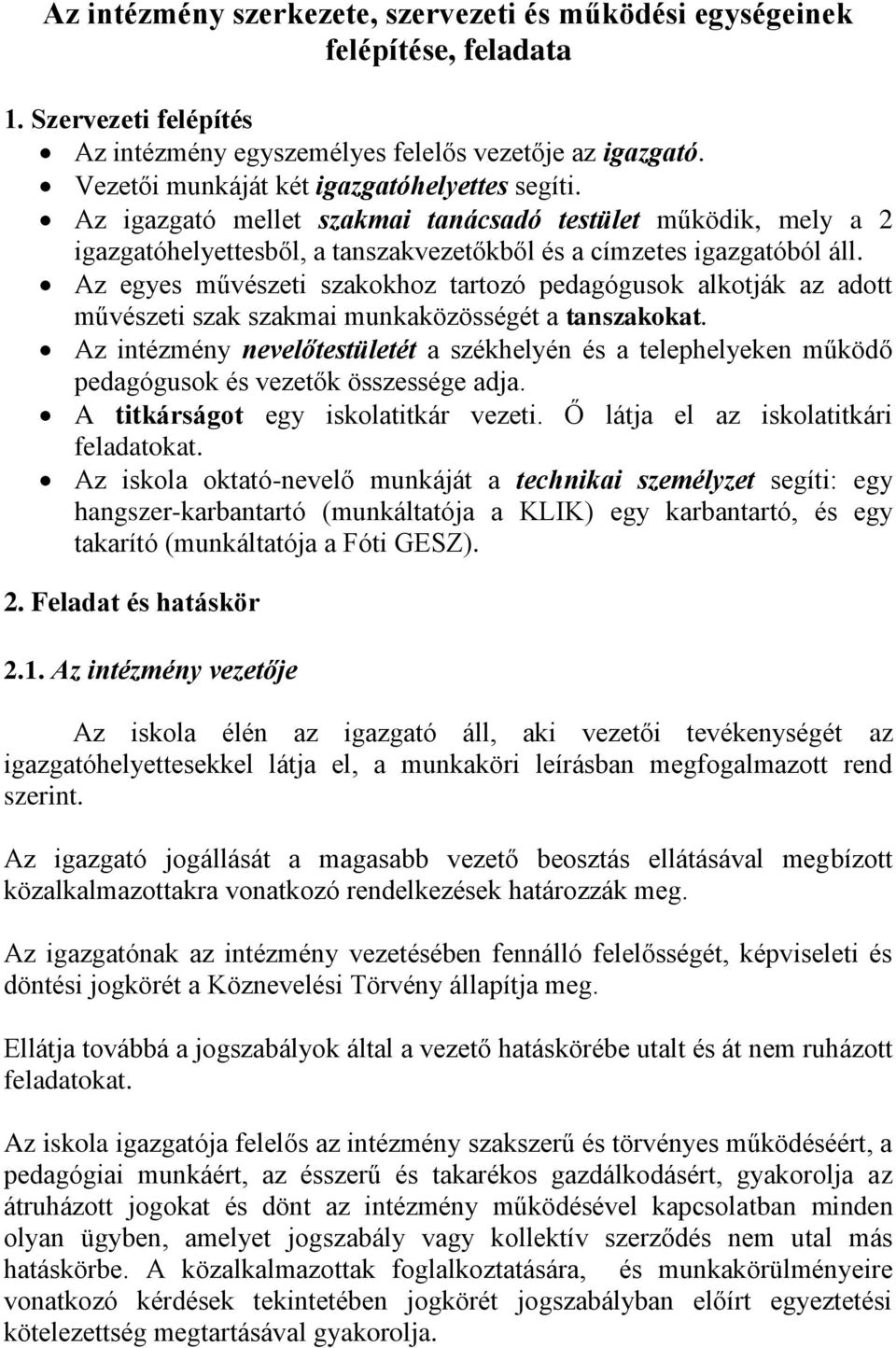 Az egyes művészeti szakokhoz tartozó pedagógusok alkotják az adott művészeti szak szakmai munkaközösségét a tanszakokat.