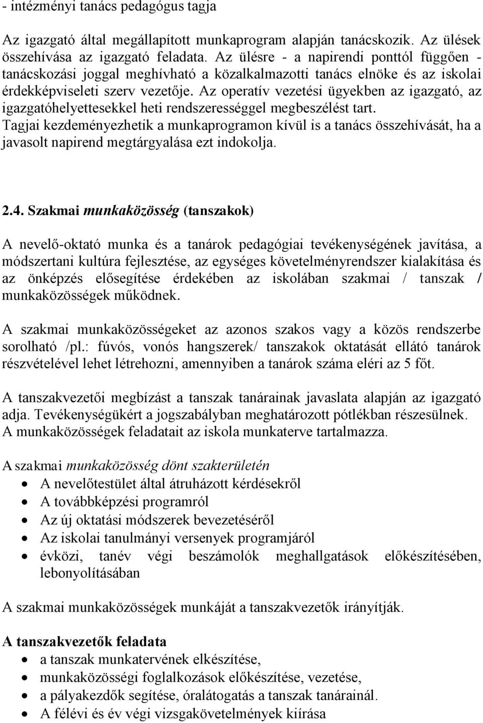 Az operatív vezetési ügyekben az igazgató, az igazgatóhelyettesekkel heti rendszerességgel megbeszélést tart.