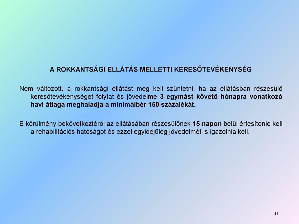 jövedelme 3 egymást követő hónapra vonatkozó havi átlaga meghaladja a minimálbér 150 százalékát.