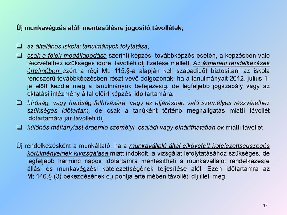 -a alapján kell szabadidőt biztosítani az iskola rendszerű továbbképzésben részt vevő dolgozónak, ha a tanulmányait 2012.