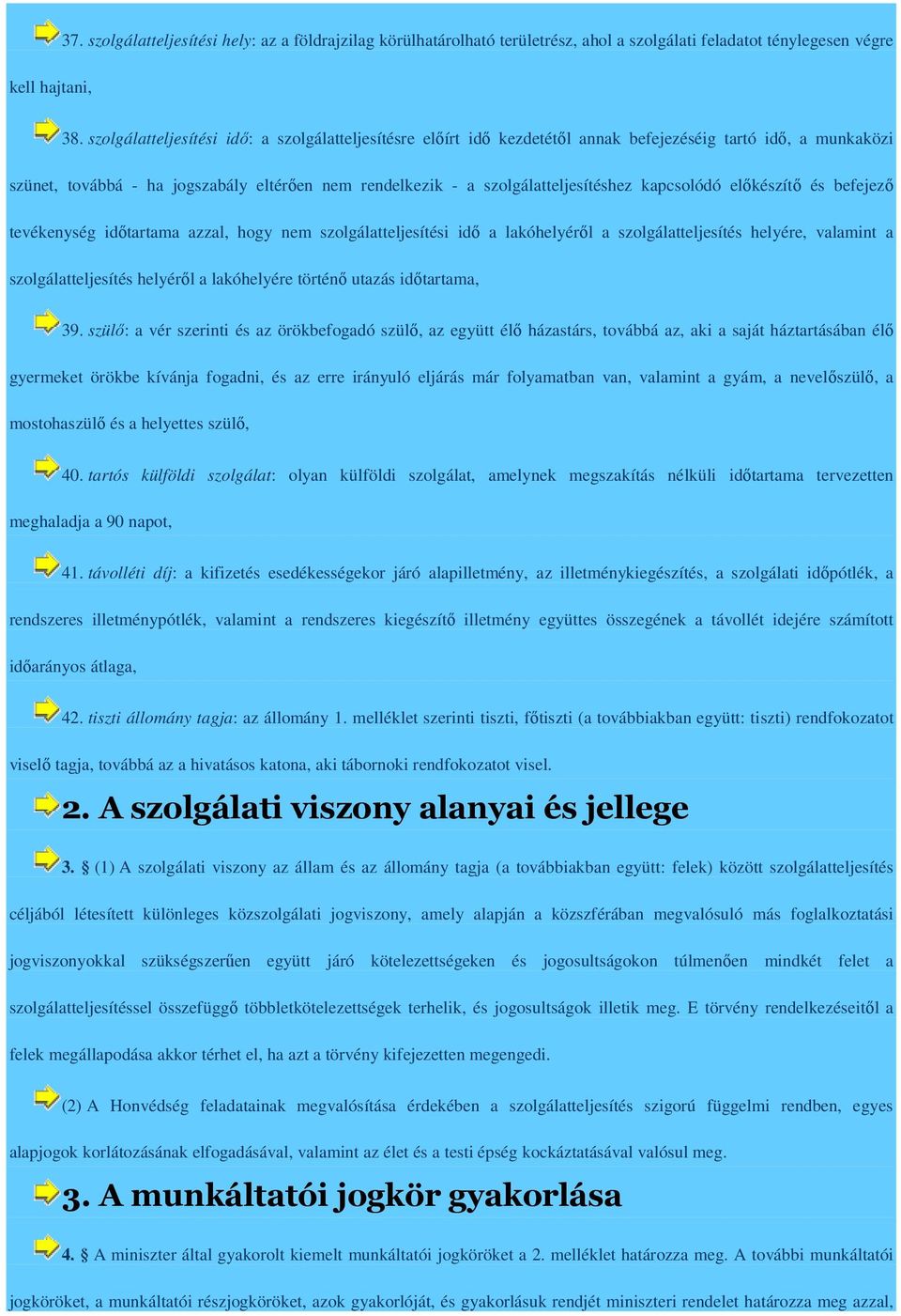 kapcsolódó előkészítő és befejező tevékenység időtartama azzal, hogy nem szolgálatteljesítési idő a lakóhelyéről a szolgálatteljesítés helyére, valamint a szolgálatteljesítés helyéről a lakóhelyére