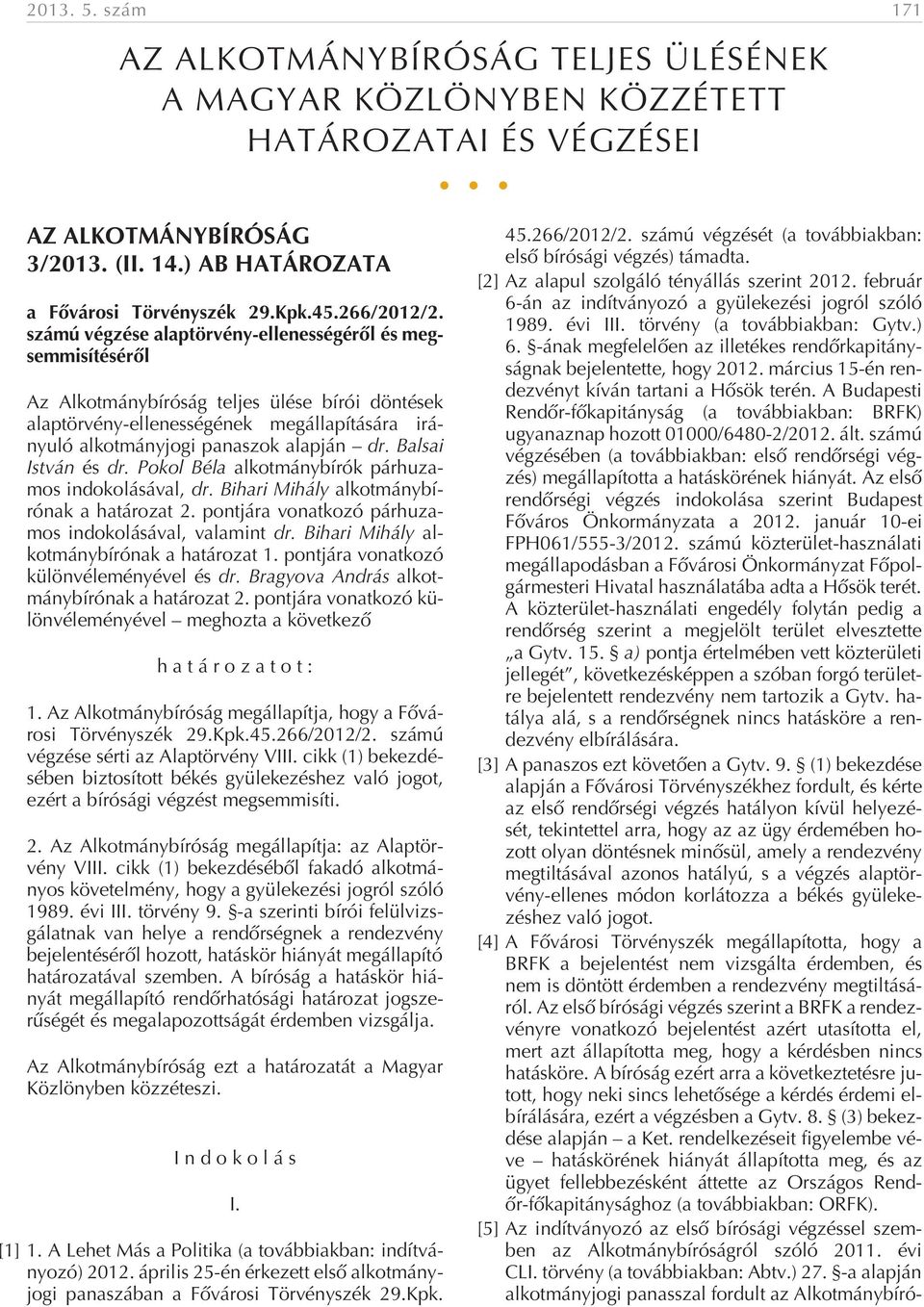 számú végzése alaptörvény-ellenességérõl és megsemmisítésérõl Az Alkotmánybíróság teljes ülése bírói döntések alaptörvény-ellenességének megállapítására irányuló alkotmányjogi panaszok alapján dr.