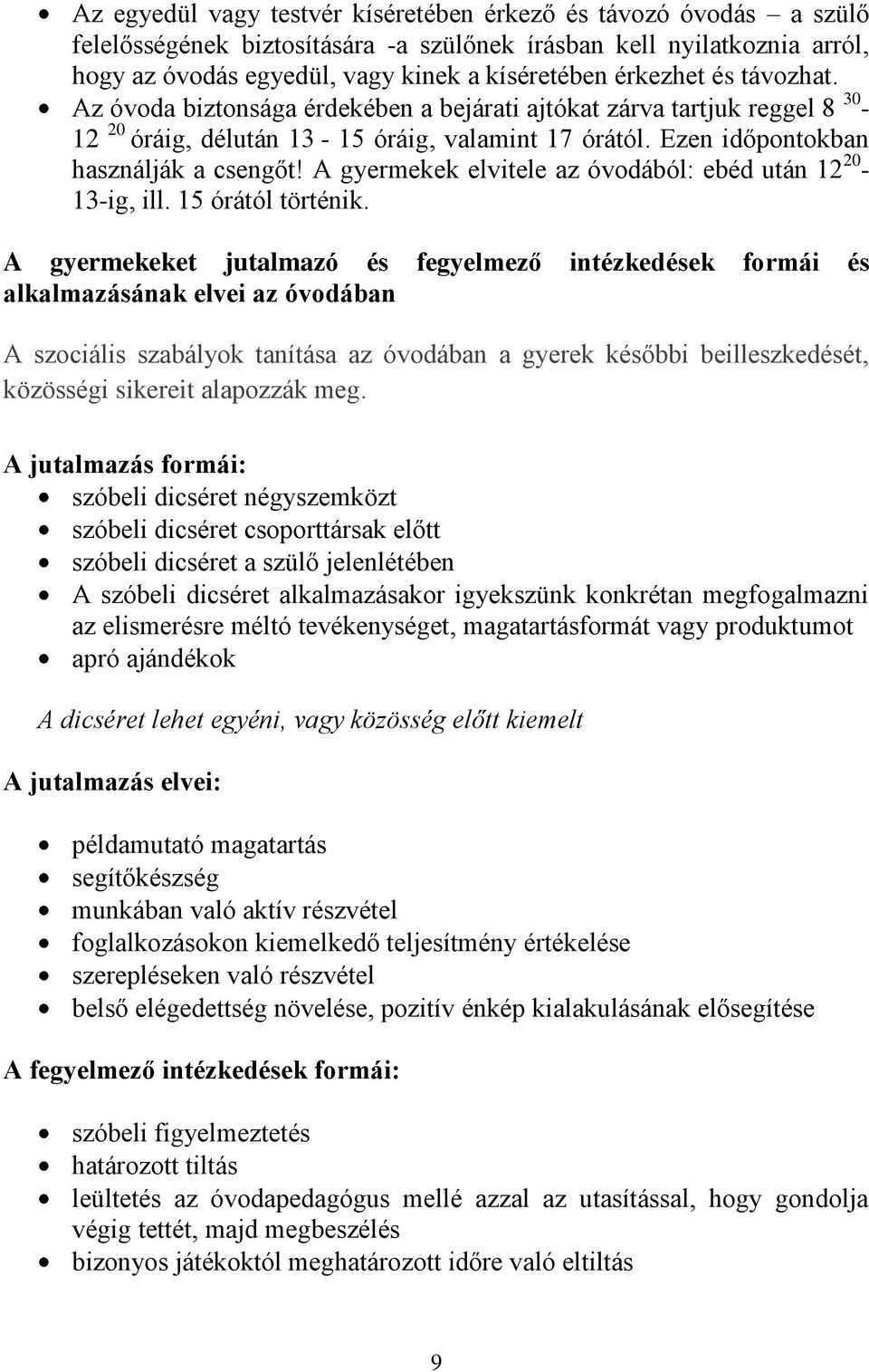 A gyermekek elvitele az óvodából: ebéd után 12 20-13-ig, ill. 15 órától történik.