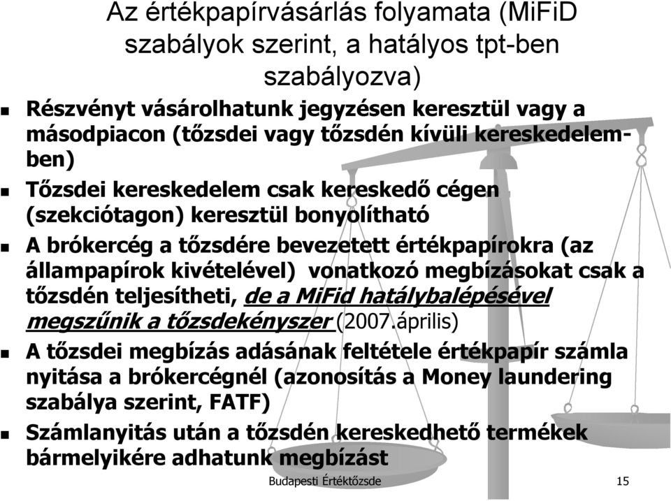 kivételével) vonatkozó megbízásokat csak a tőzsdén teljesítheti, de a MiFid hatálybalépésével megszűnik a tőzsdekényszer (2007.