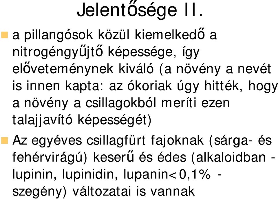 a nevét is innen kapta: az ókoriak úgy hitték, hogy a növény a csillagokból meríti ezen