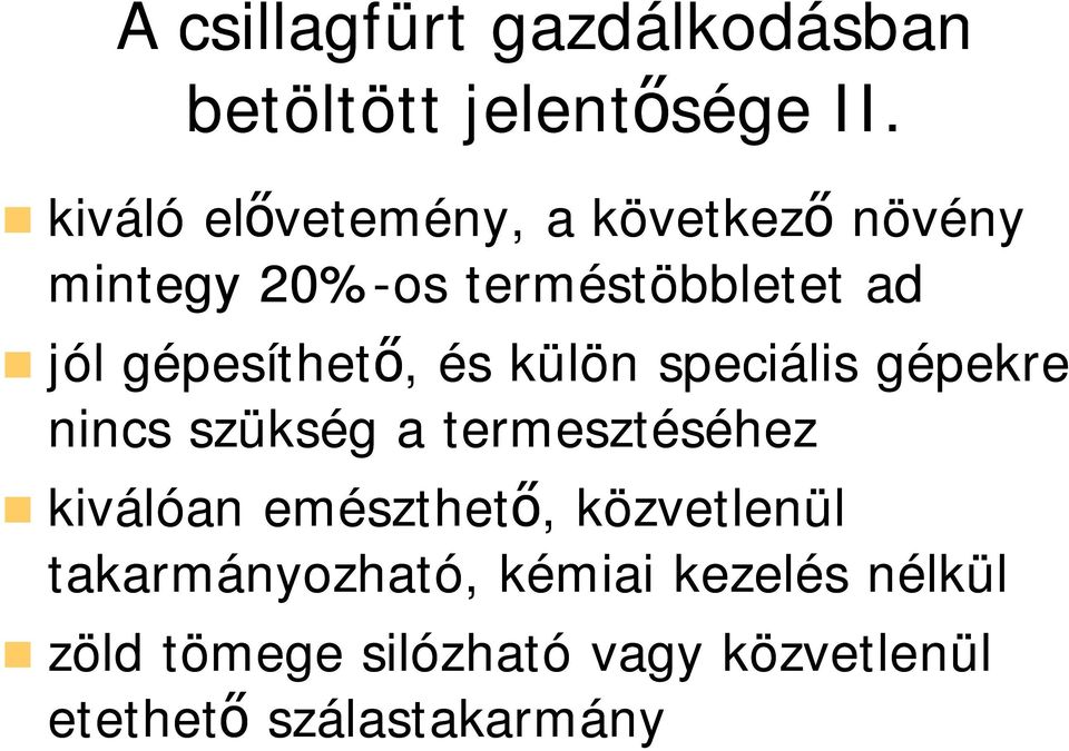 gépesíthet, és külön speciális gépekre nincs szükség a termesztéséhez kiválóan