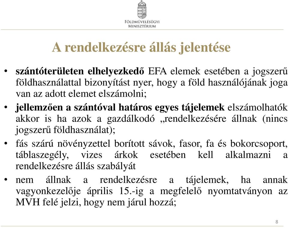 jogszerű földhasználat); fás szárú növényzettel borított sávok, fasor, fa és bokorcsoport, táblaszegély, vizes árkok esetében kell alkalmazni a rendelkezésre