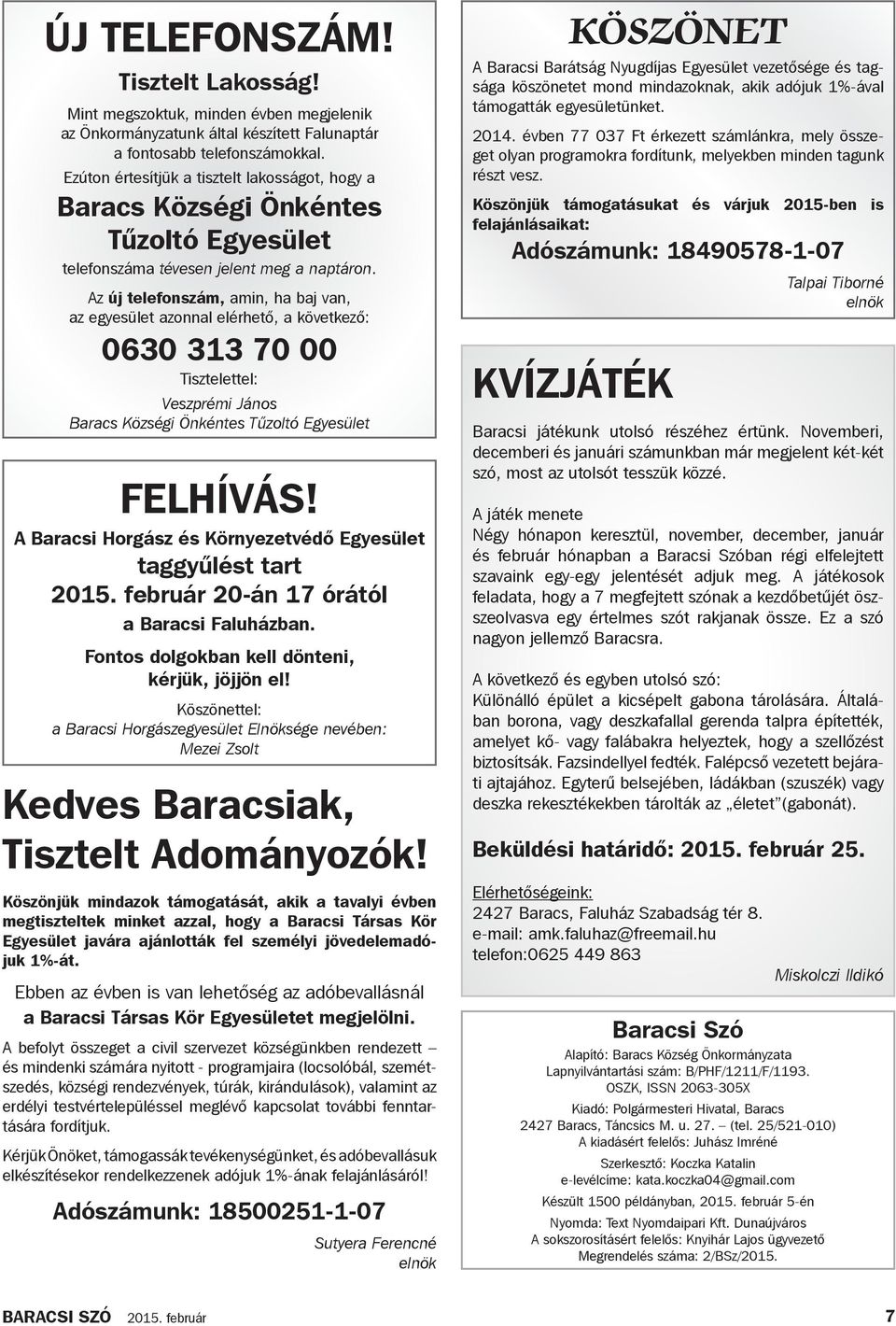 Az új telefonszám, amin, ha baj van, az egyesület azonnal elérhető, a következő: 0630 313 70 00 Tisztelettel: Veszprémi János Baracs Községi Önkéntes Tűzoltó Egyesület FELHÍVÁS!