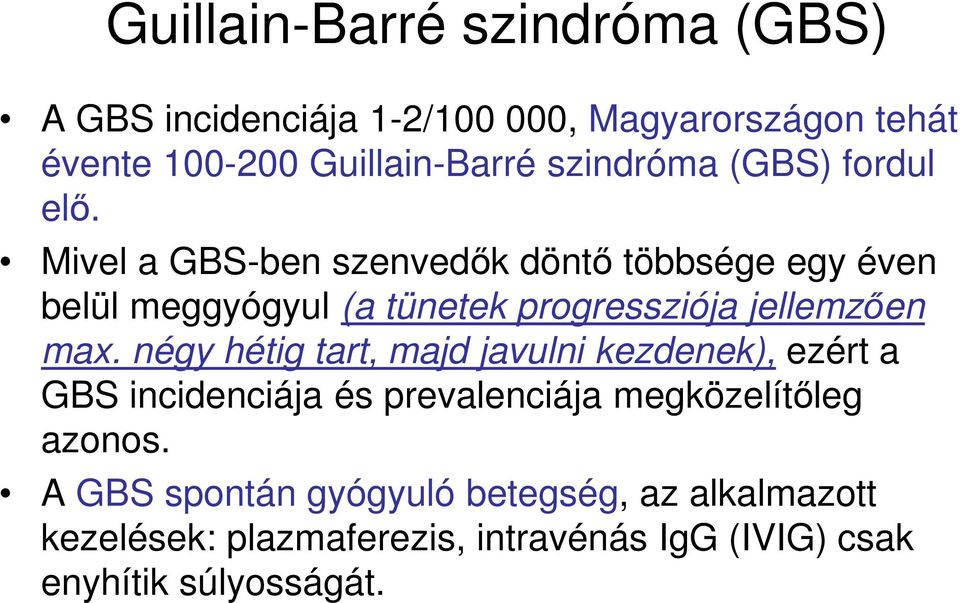 Mivel a GBS-ben szenvedők döntő többsége egy éven belül meggyógyul (a tünetek progressziója jellemzően max.