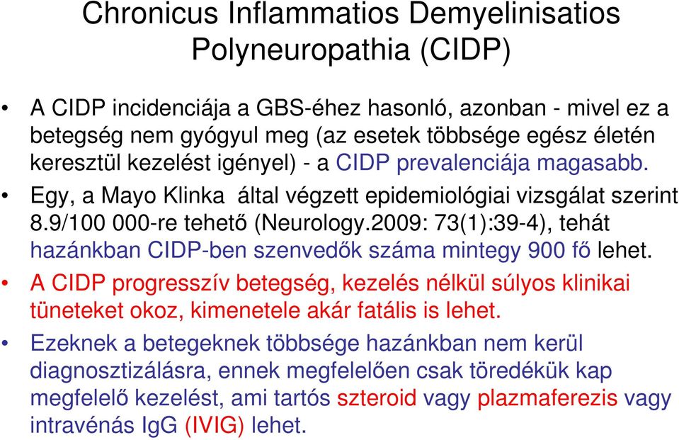 2009: 73(1):39-4), tehát hazánkban CIDP-ben szenvedők száma mintegy 900 fő lehet.