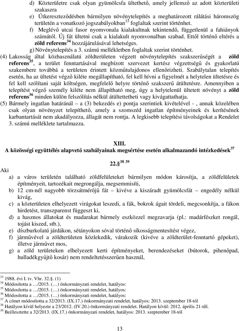 Ettől történő eltérés a zöld referens 34 hozzájárulásával lehetséges. g) Növénytelepítés a 3. számú mellékletben foglaltak szerint történhet.