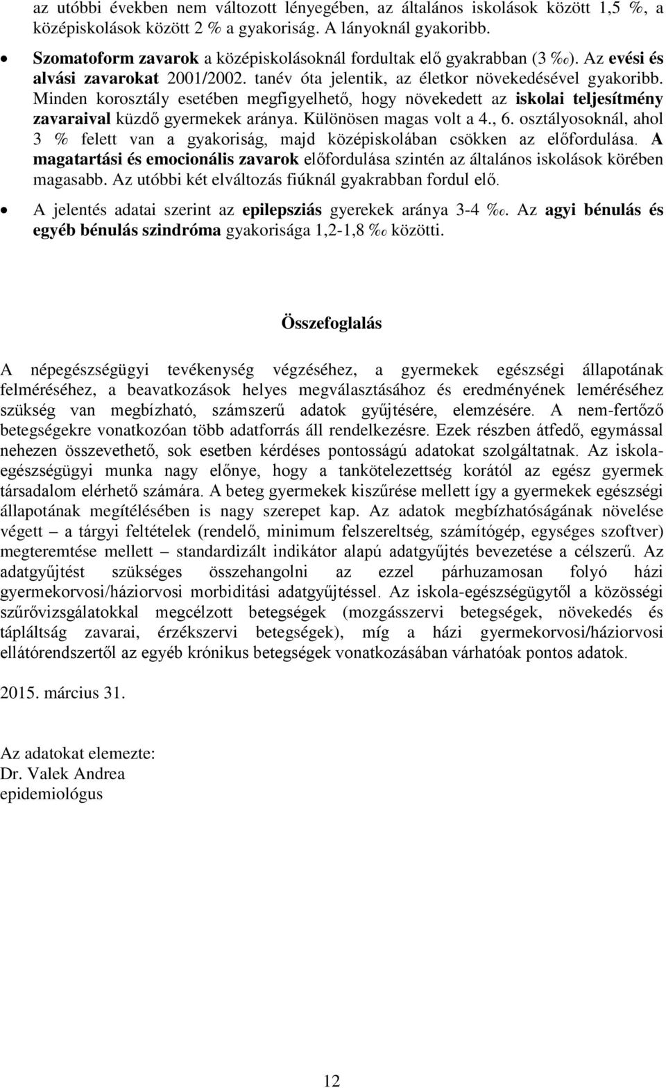 Minden korosztály esetében megfigyelhető, hogy növekedett az iskolai teljesítmény zavaraival küzdő gyermekek aránya.