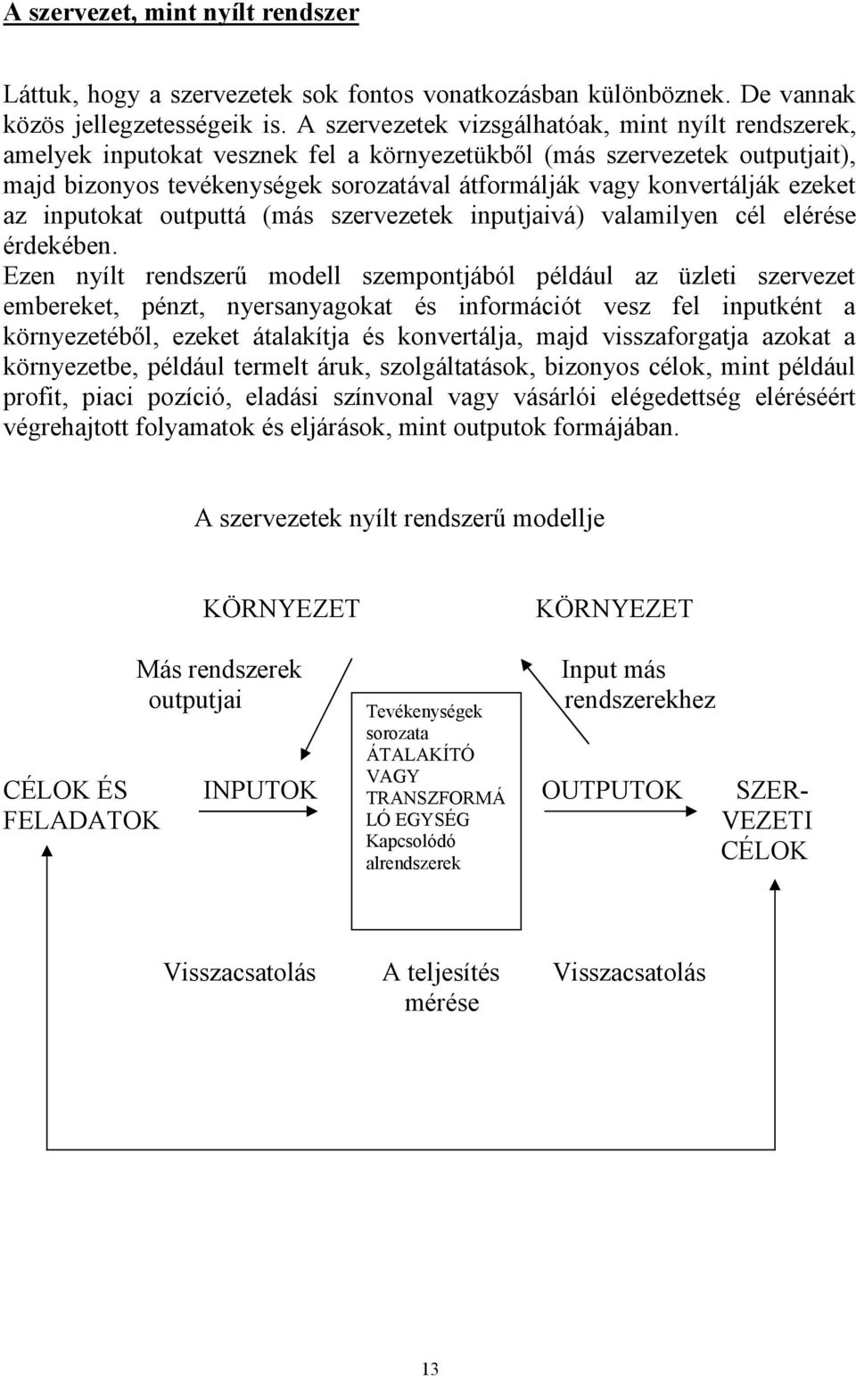 ezeket az inputokat outputtá (más szervezetek inputjaivá) valamil yen cél elérése érdekében.