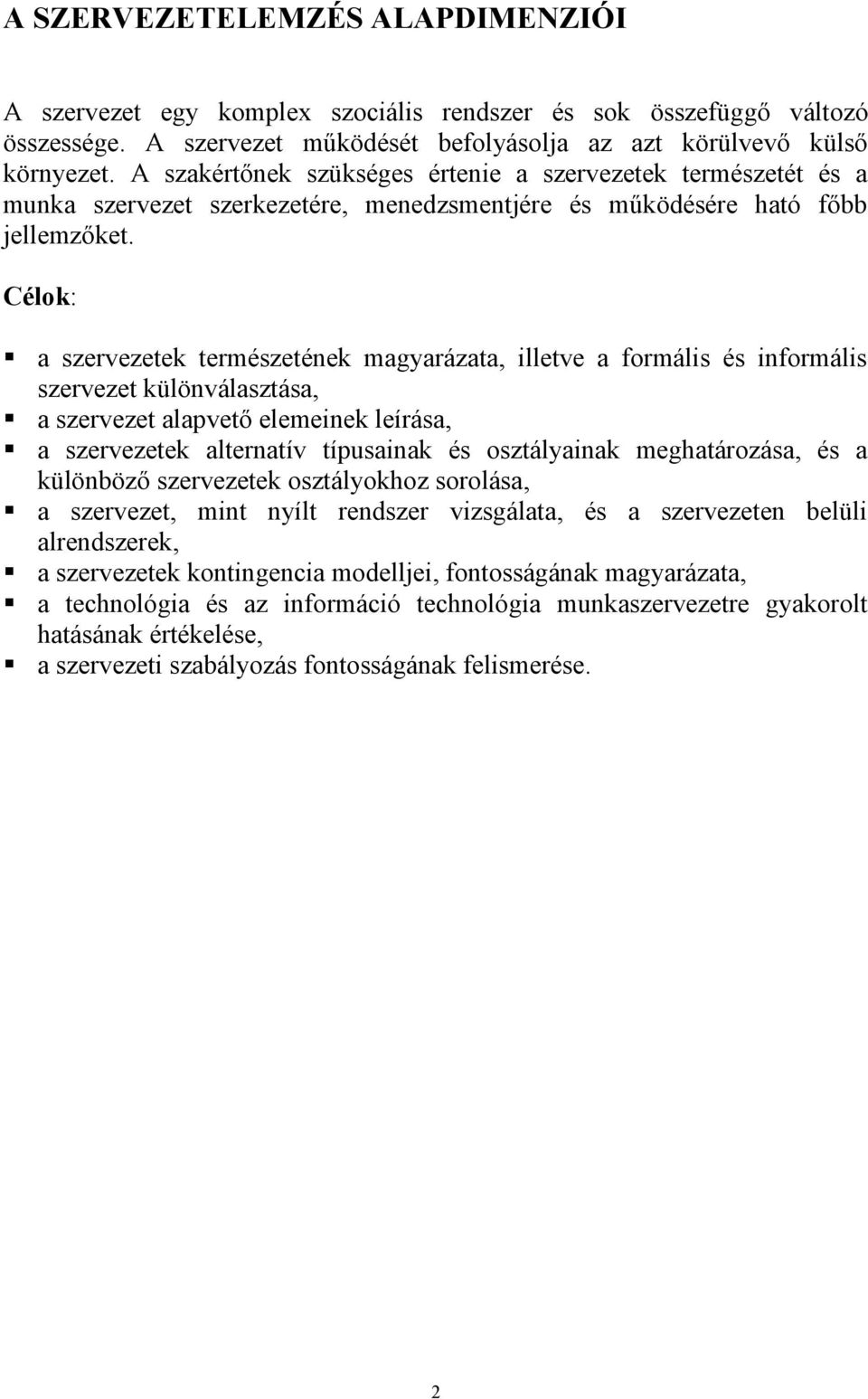 Célok: a szervezetek természetének magyarázata, illetve a formális és informális szervezet különválasztása, a szervezet alapvető elemeinek leírása, a szervezetek alternatív típusainak és osztályainak