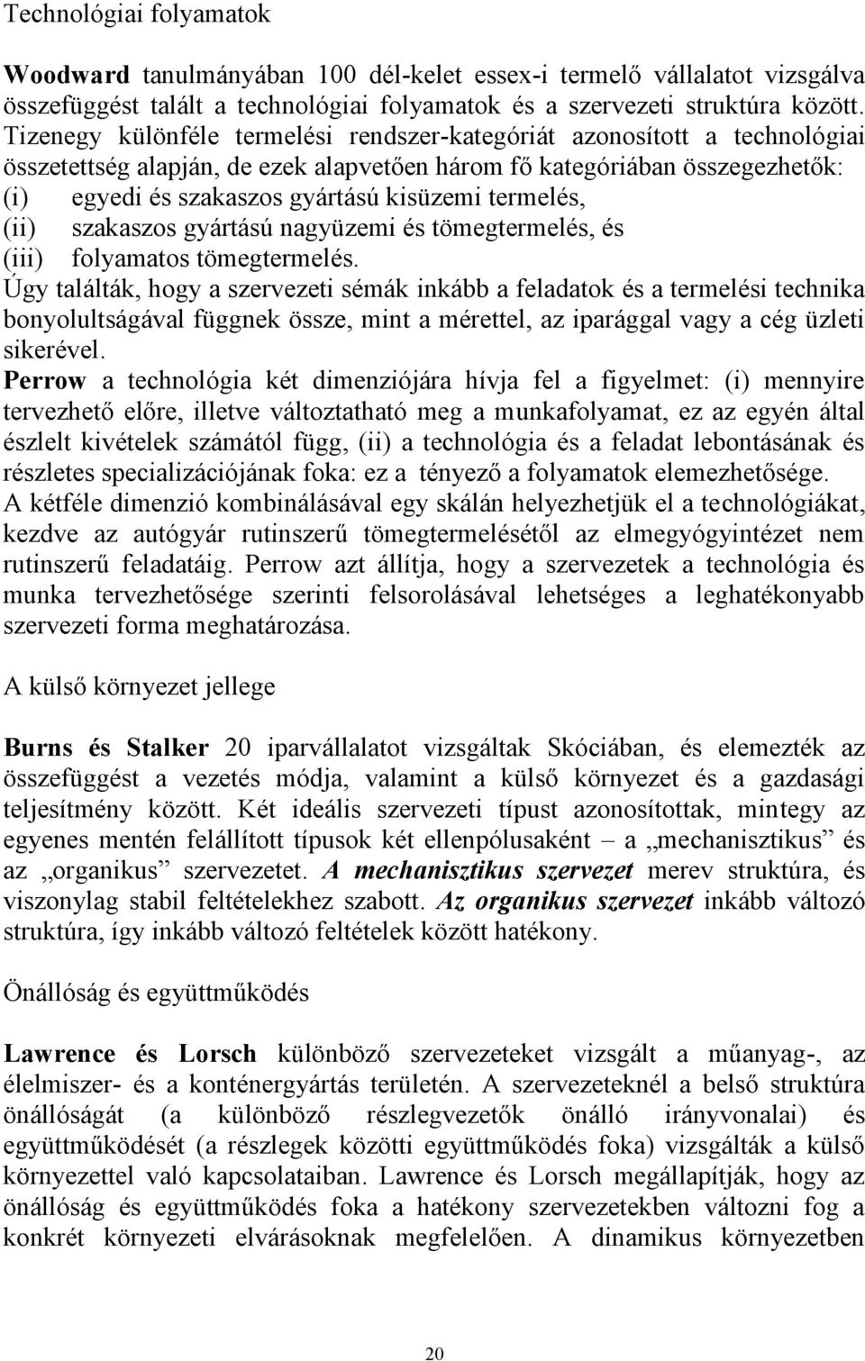 termelés, (ii) szakaszos gyártású nagyüzemi és tömegtermelés, és (iii) folyamatos tömegtermelés.