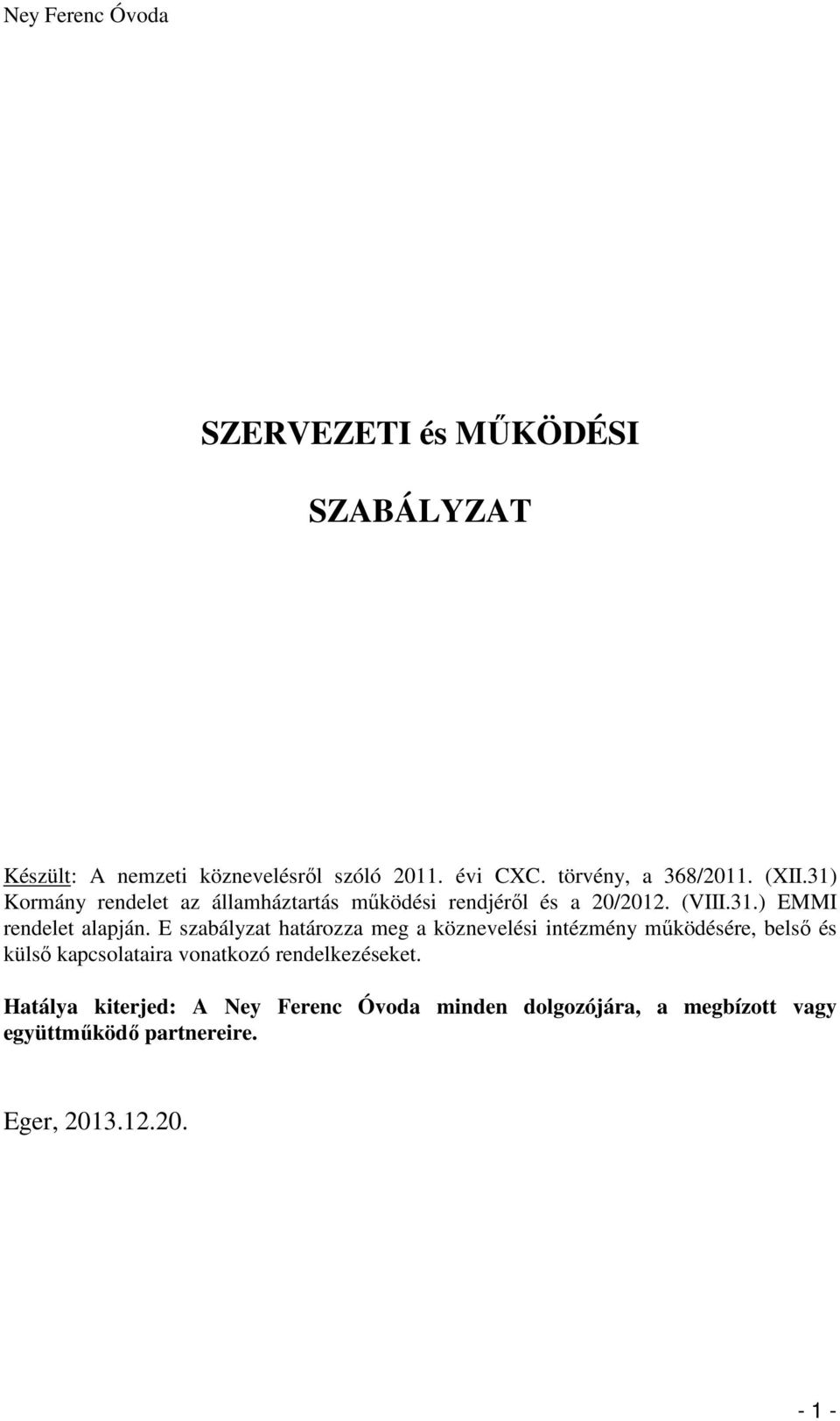 E szabályzat határozza meg a köznevelési intézmény működésére, belső és külső kapcsolataira vonatkozó