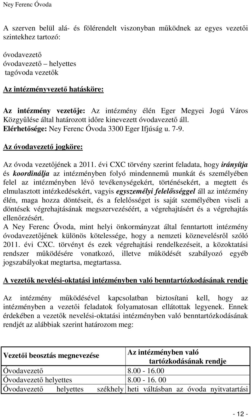 Az óvodavezető jogköre: Az óvoda vezetőjének a 2011.