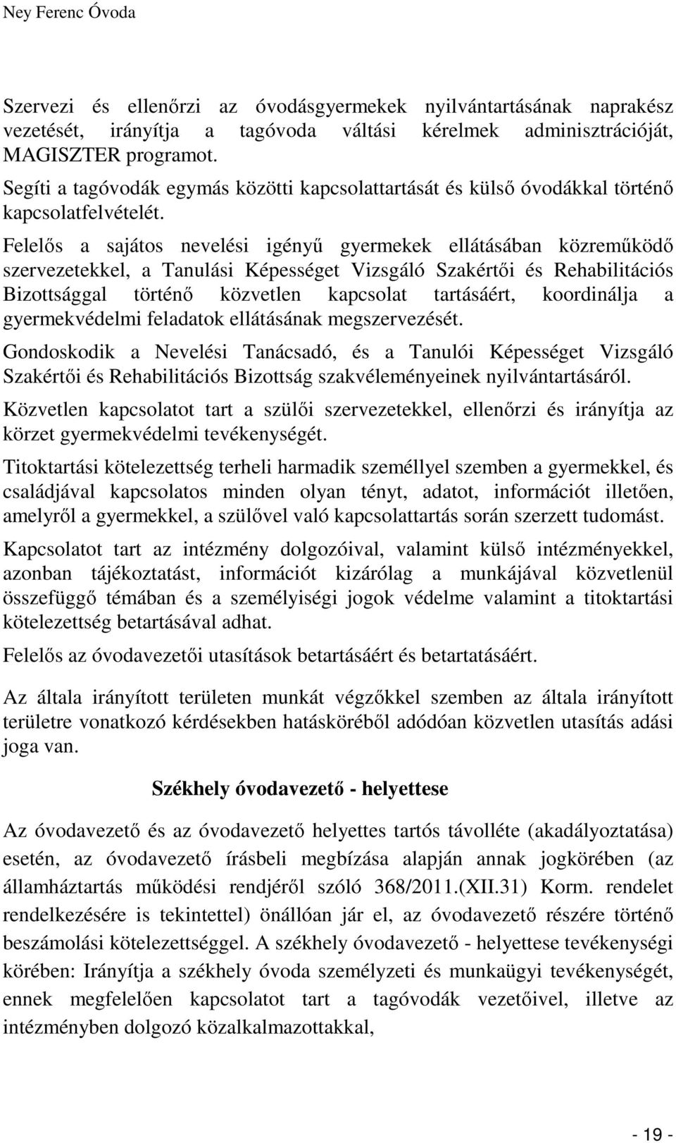 Felelős a sajátos nevelési igényű gyermekek ellátásában közreműködő szervezetekkel, a Tanulási Képességet Vizsgáló Szakértői és Rehabilitációs Bizottsággal történő közvetlen kapcsolat tartásáért,