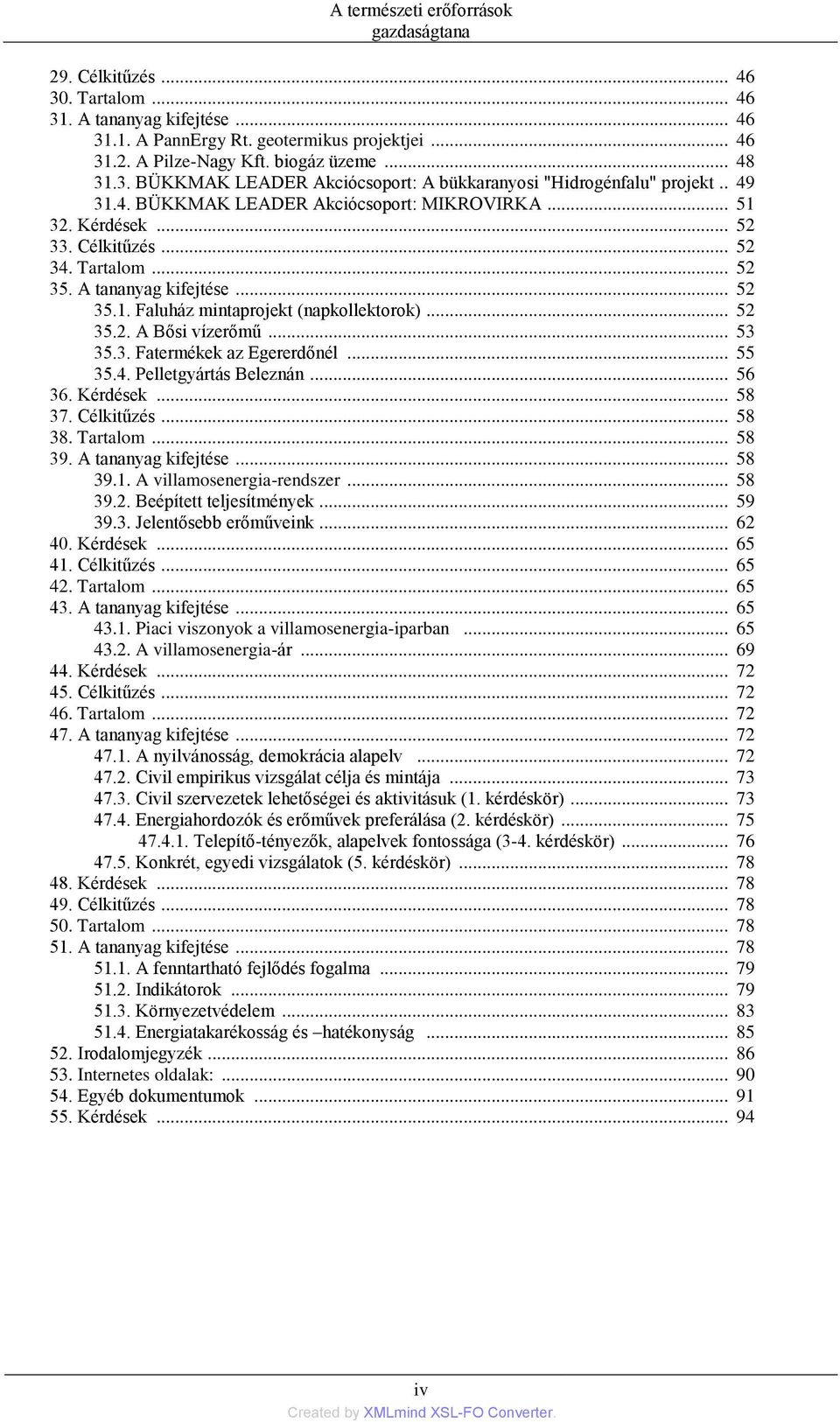 .. 53 35.3. Fatermékek az Egererdőnél... 55 35.4. Pelletgyártás Beleznán... 56 36. Kérdések... 58 37. Célkitűzés... 58 38. Tartalom... 58 39. A tananyag kifejtése... 58 39.1.