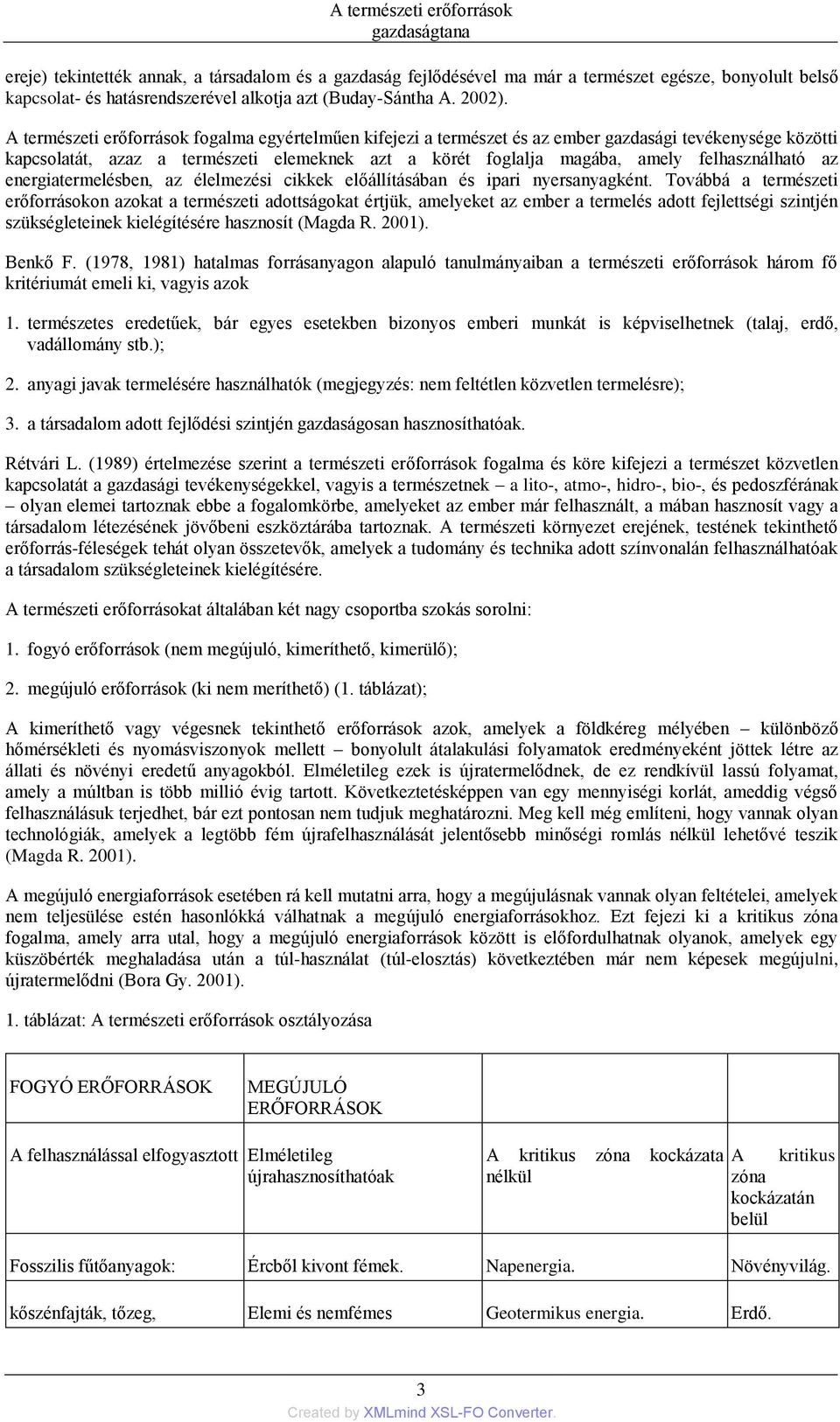 felhasználható az energiatermelésben, az élelmezési cikkek előállításában és ipari nyersanyagként.