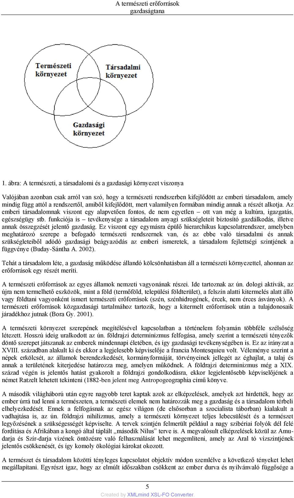 Az emberi társadalomnak viszont egy alapvetően fontos, de nem egyetlen ott van még a kultúra, igazgatás, egészségügy stb.