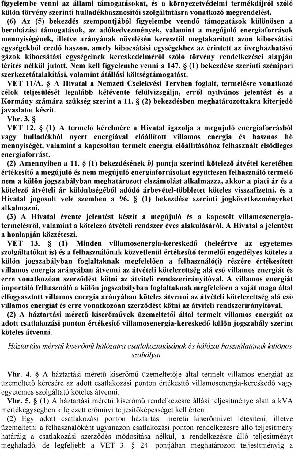 keresztül megtakarított azon kibocsátási egységekből eredő haszon, amely kibocsátási egységekhez az érintett az üvegházhatású gázok kibocsátási egységeinek kereskedelméről szóló törvény rendelkezései