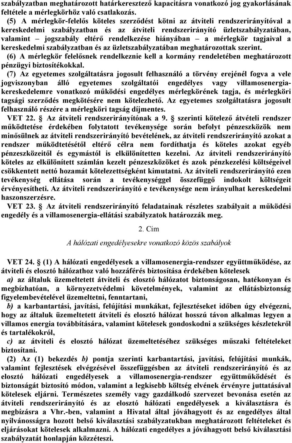 hiányában a mérlegkör tagjaival a kereskedelmi szabályzatban és az üzletszabályzatában meghatározottak szerint.