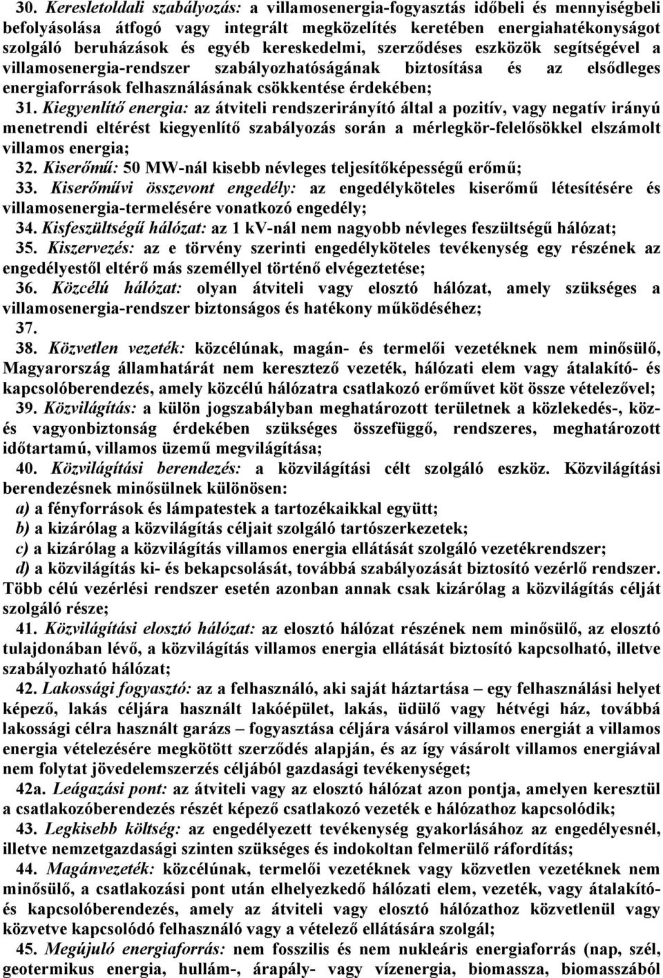 Kiegyenlítő energia: az átviteli rendszerirányító által a pozitív, vagy negatív irányú menetrendi eltérést kiegyenlítő szabályozás során a mérlegkör-felelősökkel elszámolt villamos energia; 32.