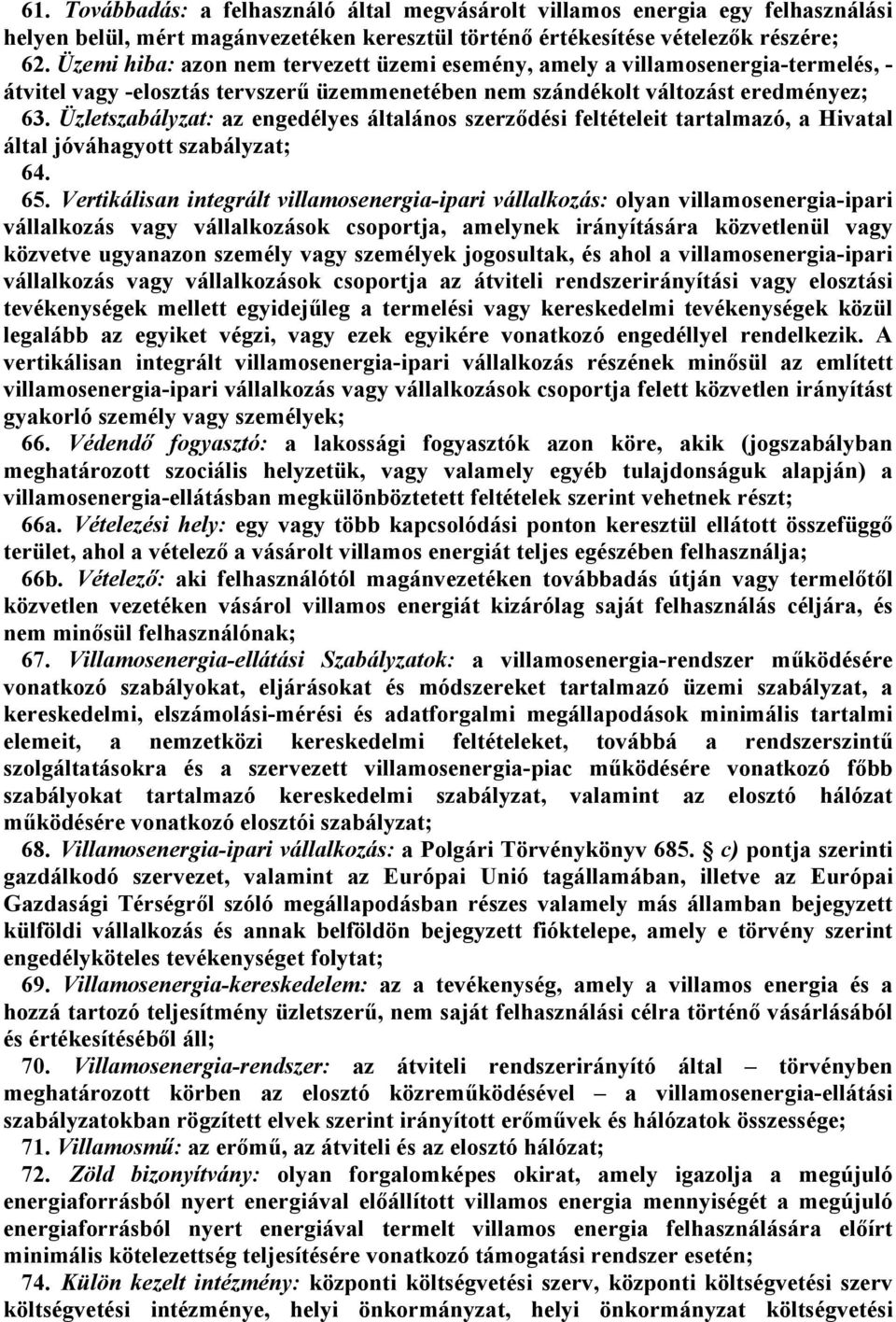 Üzletszabályzat: az engedélyes általános szerződési feltételeit tartalmazó, a Hivatal által jóváhagyott szabályzat; 64.45 65.