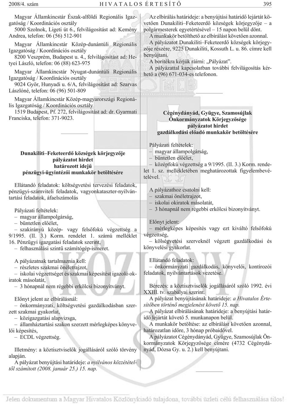 , felvilágosítást ad: Hetyei László, telefon: 06 (88) 623-975 Magyar Államkincstár Nyugat-dunántúli Regionális Igazgatóság / Koordinációs osztály 9024 Gyõr, Hunyadi u.