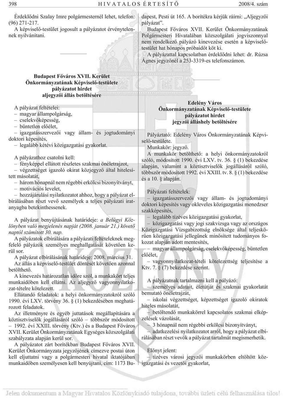 A pályázat elbírálásának határideje: 2008. március 31. Az állás a képviselõ-testület döntését követõen azonnal betölthetõ.