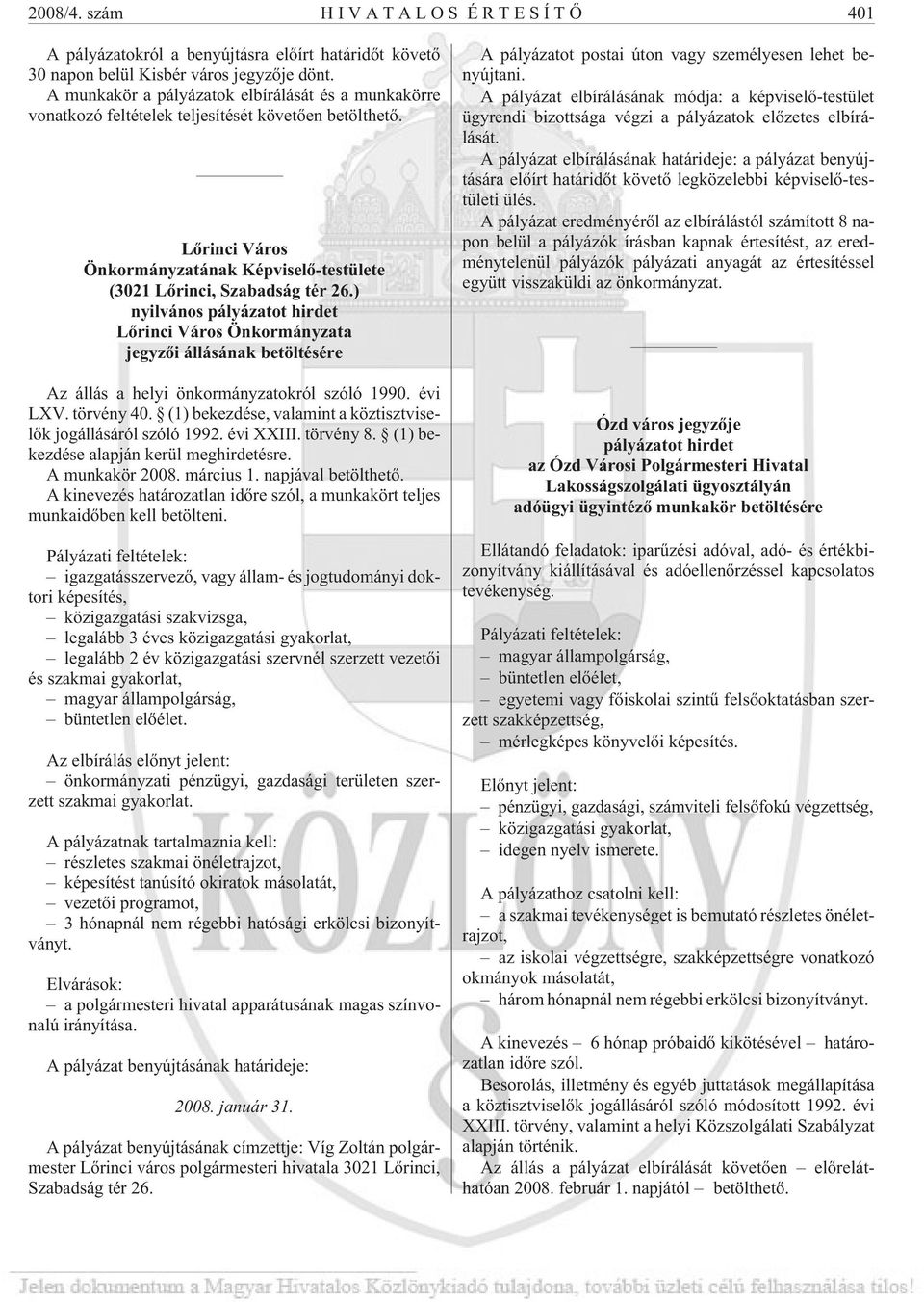 ) nyilvános pályázatot hirdet Lõrinci Város Önkormányzata jegyzõi állásának betöltésére Az állás a helyi önkormányzatokról szóló 1990. évi LXV. törvény 40.