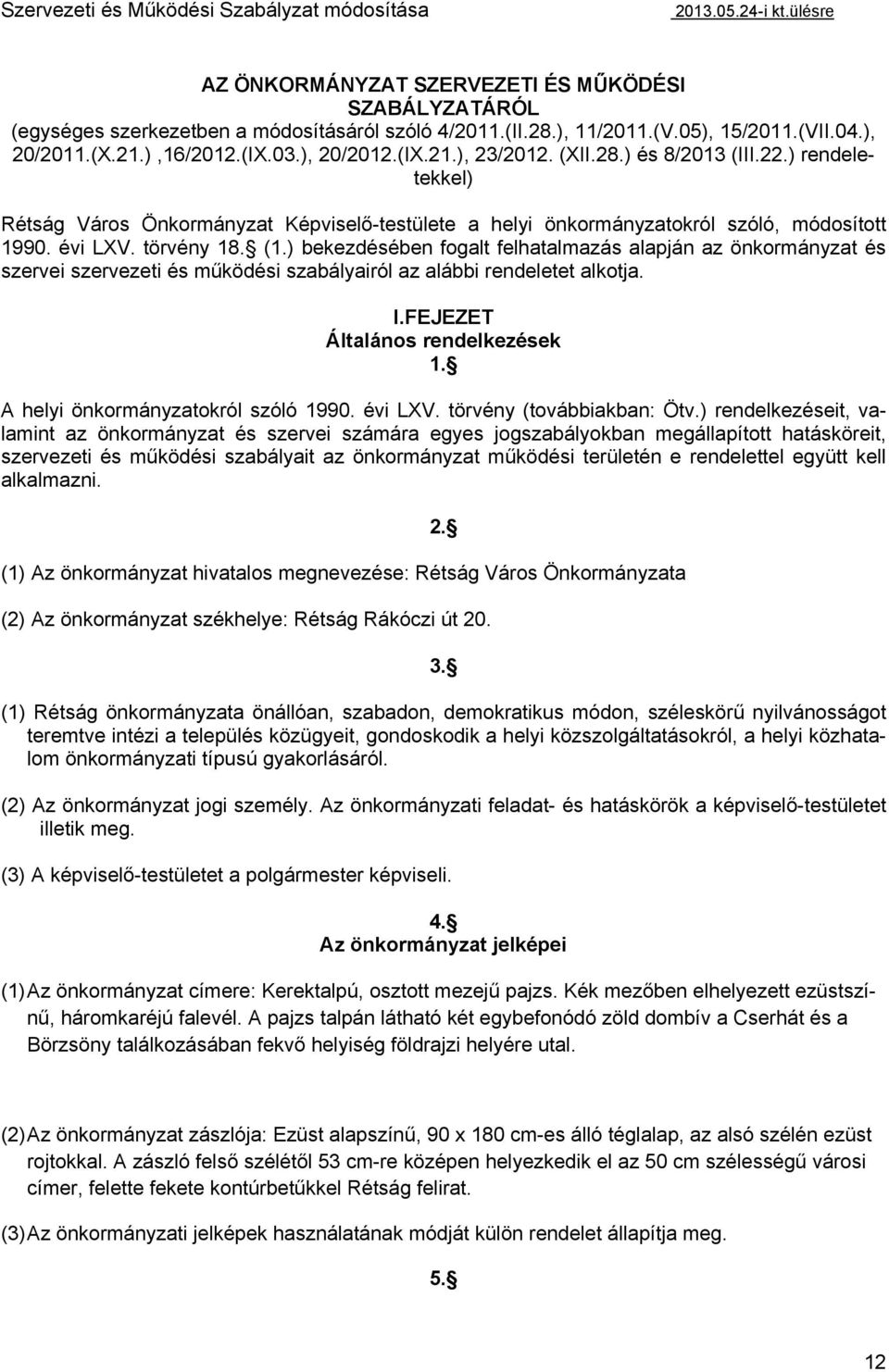 ) rendeletekkel) Rétság Város Önkormányzat Képviselő-testülete a helyi önkormányzatokról szóló, módosított 1990. évi LXV. törvény 18. (1.