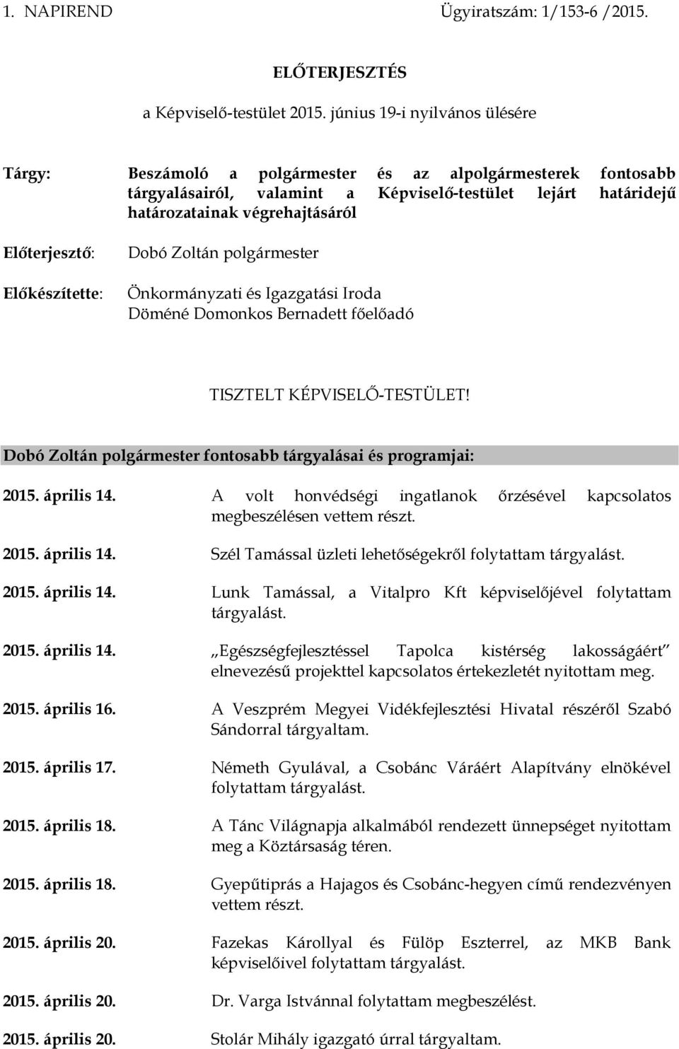 Előterjesztő: Előkészítette: Dobó Zoltán polgármester Önkormányzati és Igazgatási Iroda Döméné Domonkos Bernadett főelőadó TISZTELT KÉPVISELŐ-TESTÜLET!