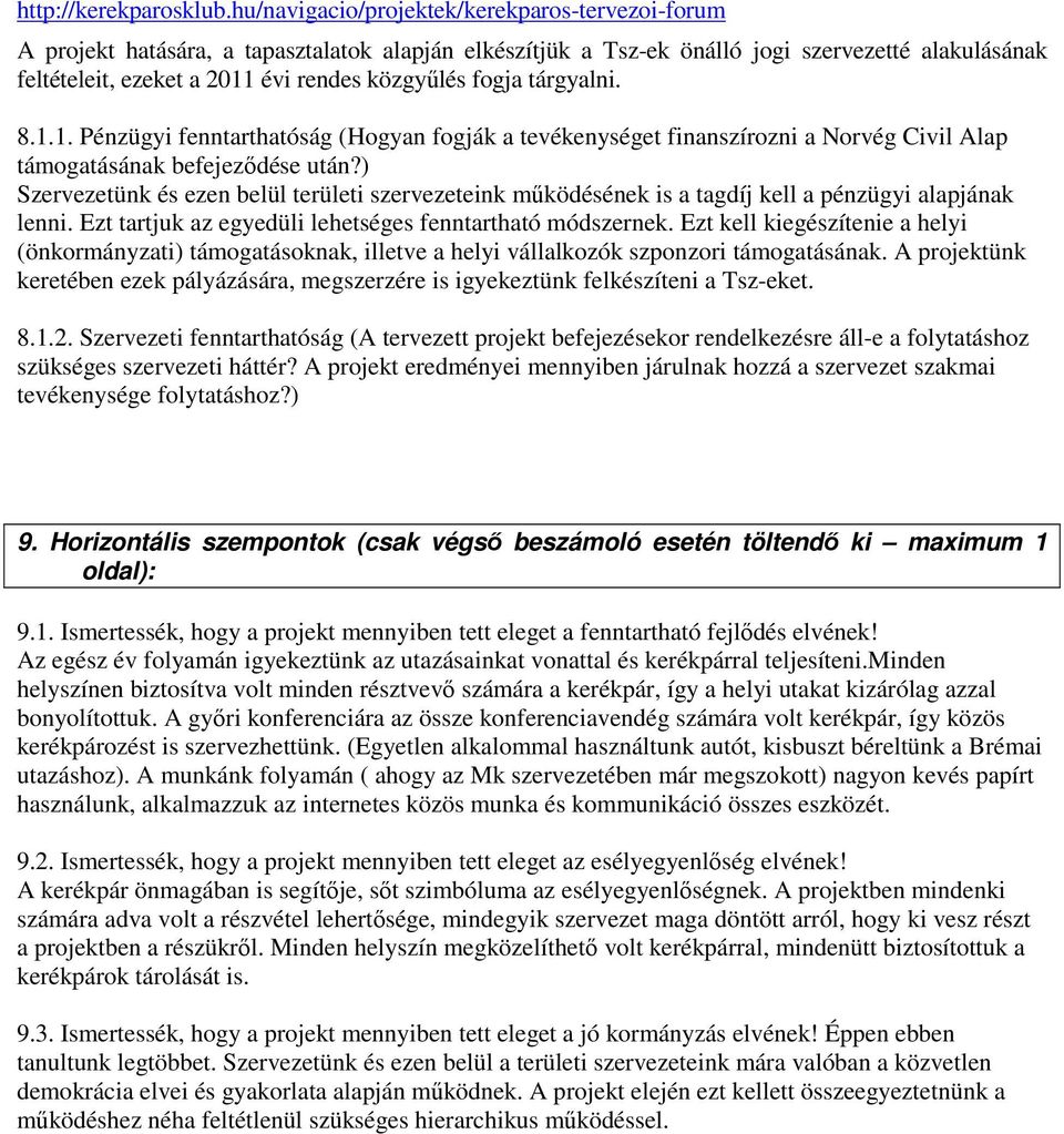 fogja tárgyalni. 8.1.1. Pénzügyi fenntarthatóság (Hogyan fogják a tevékenységet finanszírozni a Norvég Civil Alap támogatásának befejezıdése után?